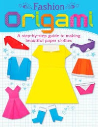 Image of Origami : A Step-By-Step Guide To Making Beautiful Paper Clothes